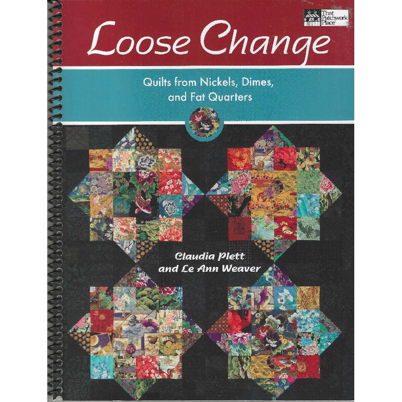 Loose Change: Quilts from Nickels, Dimes and Fat Quarters