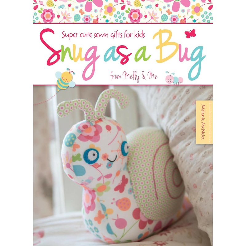 Snug as a Bug: Super cute sewn gifts for kids from Melly & Me